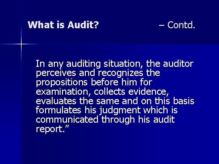What is Audit? – Contd. In any auditing situation, the auditor perceives and recognizes