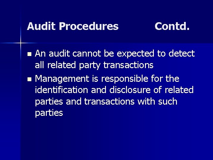 Audit Procedures Contd. An audit cannot be expected to detect all related party transactions