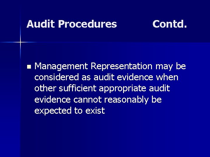 Audit Procedures n Contd. Management Representation may be considered as audit evidence when other