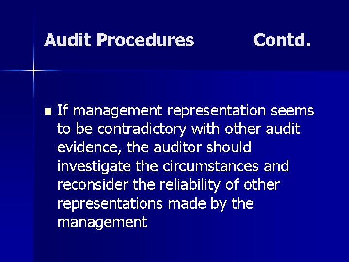 Audit Procedures n Contd. If management representation seems to be contradictory with other audit