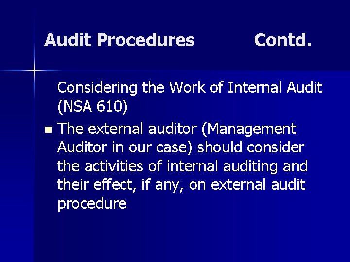 Audit Procedures Contd. Considering the Work of Internal Audit (NSA 610) n The external