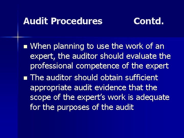 Audit Procedures Contd. When planning to use the work of an expert, the auditor