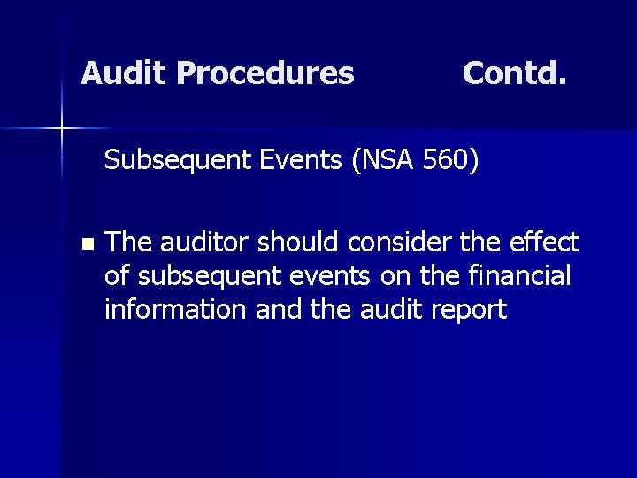 Audit Procedures Contd. Subsequent Events (NSA 560) n The auditor should consider the effect