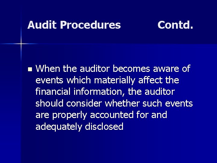 Audit Procedures n Contd. When the auditor becomes aware of events which materially affect