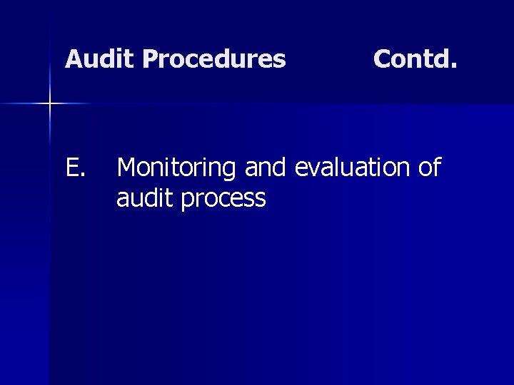 Audit Procedures E. Contd. Monitoring and evaluation of audit process 