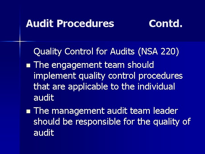 Audit Procedures Contd. Quality Control for Audits (NSA 220) n The engagement team should