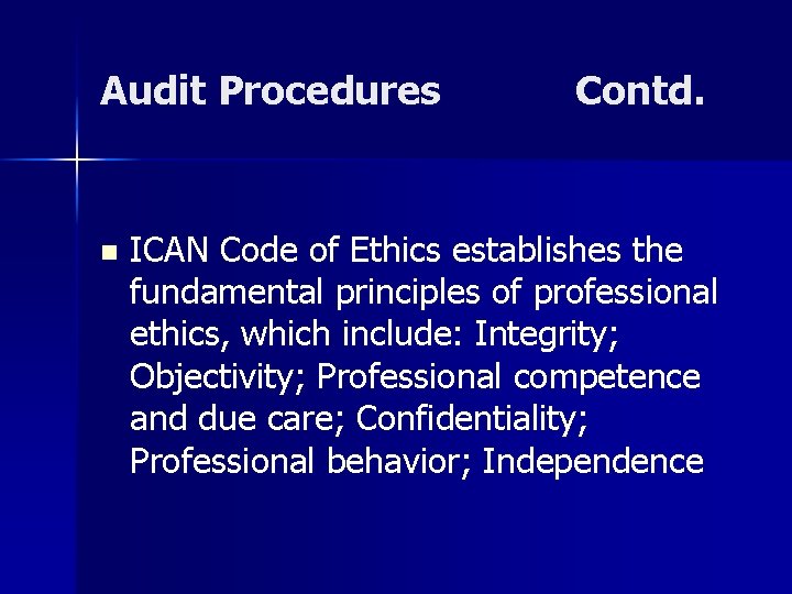 Audit Procedures n Contd. ICAN Code of Ethics establishes the fundamental principles of professional