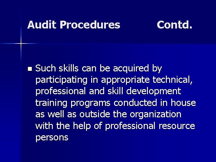 Audit Procedures n Contd. Such skills can be acquired by participating in appropriate technical,