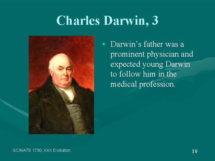 Charles Darwin, 3 • Darwin’s father was a prominent physician and expected young Darwin