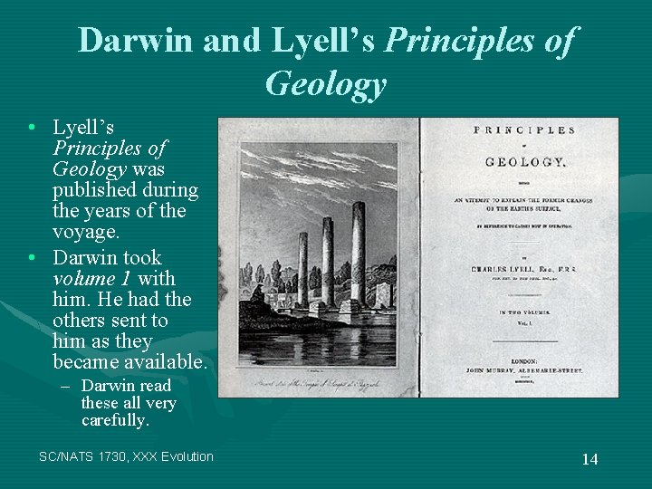 Darwin and Lyell’s Principles of Geology • Lyell’s Principles of Geology was published during