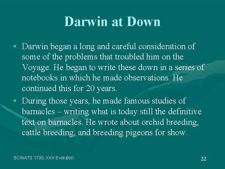 Darwin at Down • Darwin began a long and careful consideration of some of