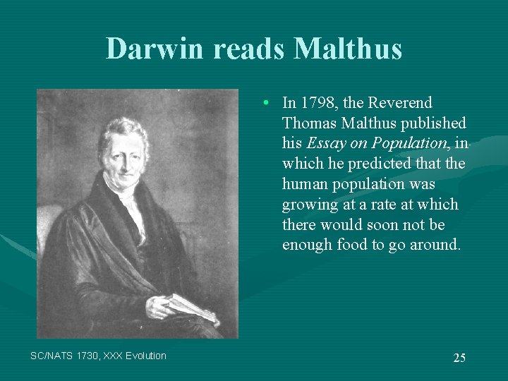 Darwin reads Malthus • In 1798, the Reverend Thomas Malthus published his Essay on