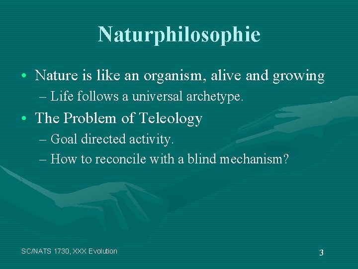 Naturphilosophie • Nature is like an organism, alive and growing – Life follows a