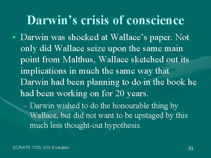 Darwin’s crisis of conscience • Darwin was shocked at Wallace’s paper. Not only did