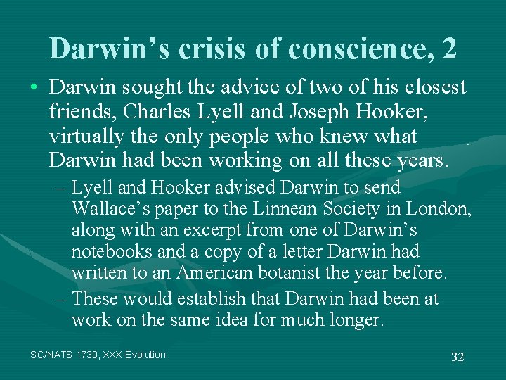 Darwin’s crisis of conscience, 2 • Darwin sought the advice of two of his