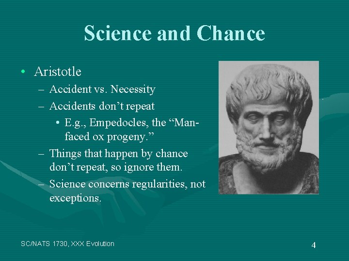 Science and Chance • Aristotle – Accident vs. Necessity – Accidents don’t repeat •