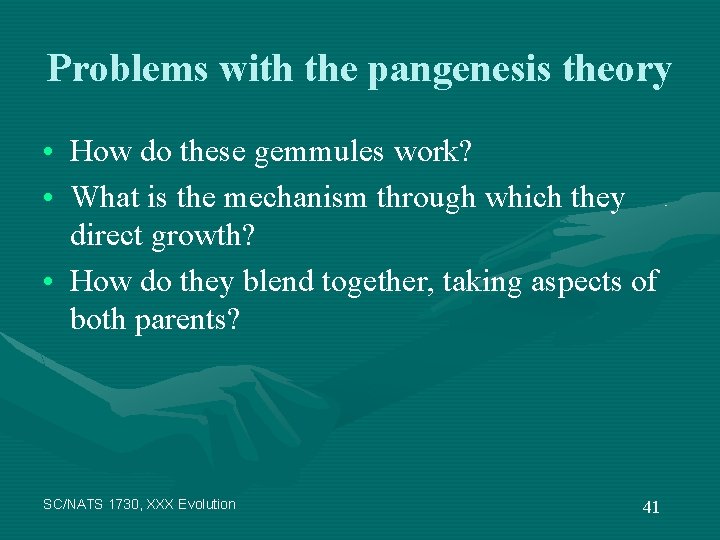 Problems with the pangenesis theory • How do these gemmules work? • What is