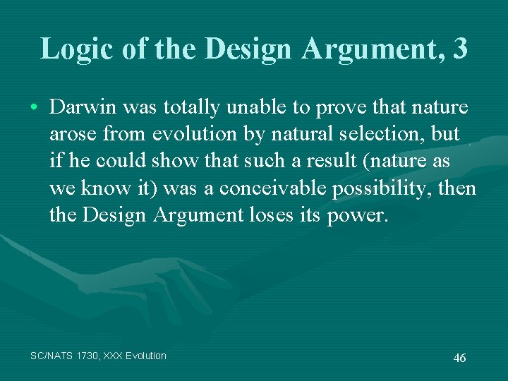 Logic of the Design Argument, 3 • Darwin was totally unable to prove that