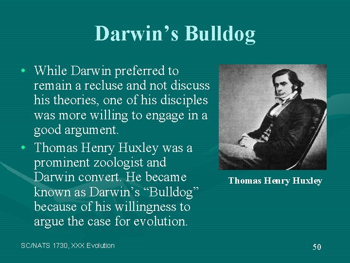 Darwin’s Bulldog • While Darwin preferred to remain a recluse and not discuss his