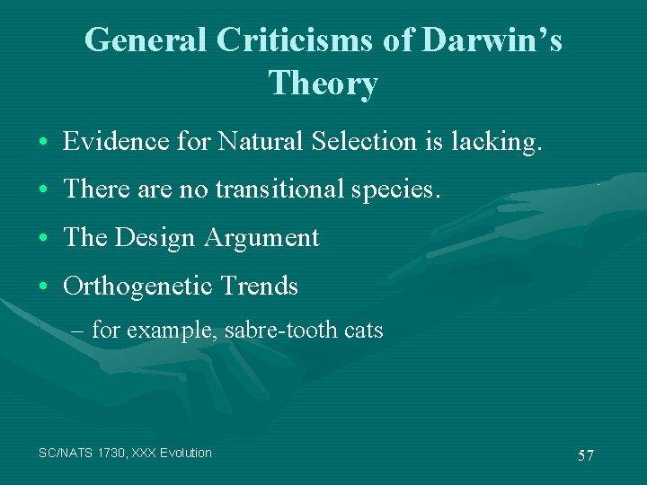 General Criticisms of Darwin’s Theory • Evidence for Natural Selection is lacking. • There