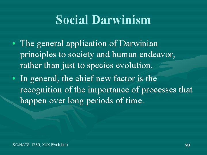 Social Darwinism • The general application of Darwinian principles to society and human endeavor,