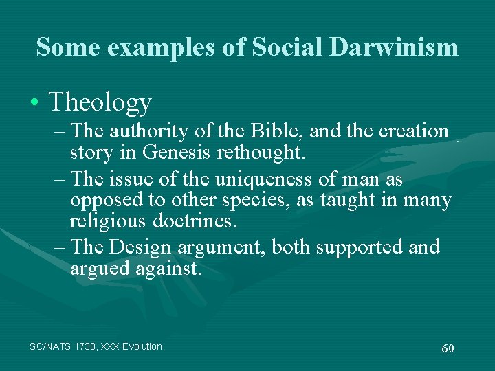 Some examples of Social Darwinism • Theology – The authority of the Bible, and