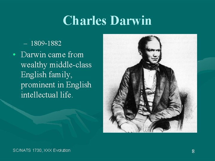 Charles Darwin – 1809 -1882 • Darwin came from wealthy middle-class English family, prominent