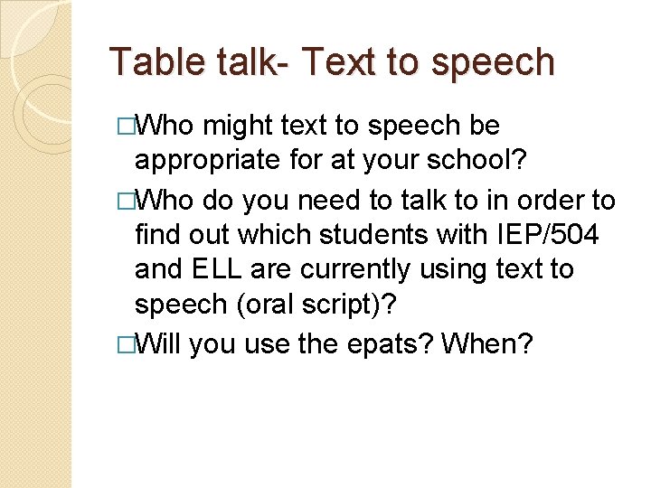 Table talk- Text to speech �Who might text to speech be appropriate for at