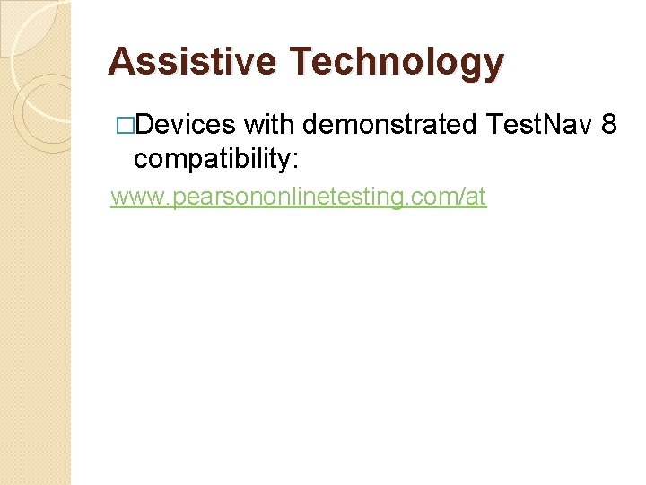 Assistive Technology �Devices with demonstrated Test. Nav 8 compatibility: www. pearsononlinetesting. com/at 