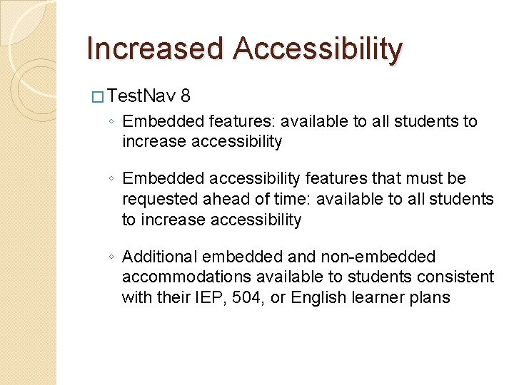 Increased Accessibility � Test. Nav 8 ◦ Embedded features: available to all students to