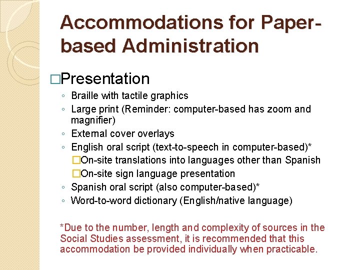 Accommodations for Paperbased Administration �Presentation ◦ Braille with tactile graphics ◦ Large print (Reminder: