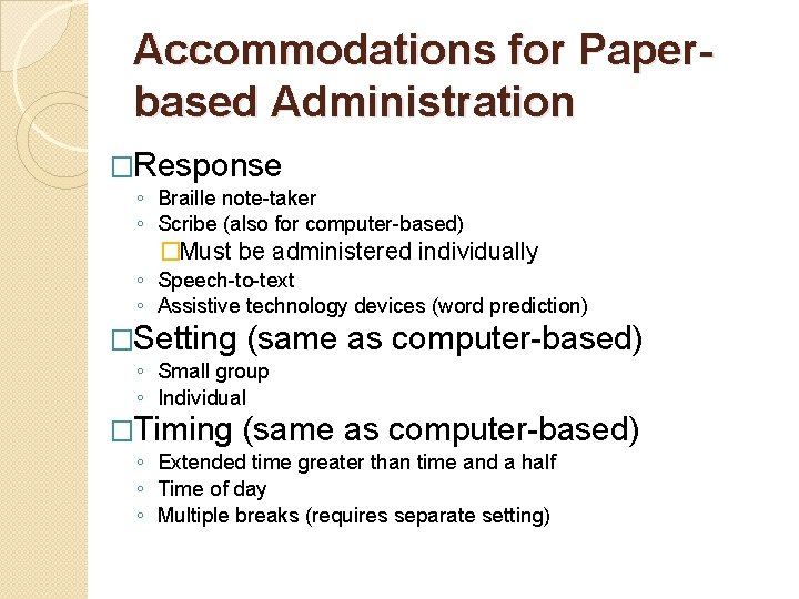 Accommodations for Paperbased Administration �Response ◦ Braille note-taker ◦ Scribe (also for computer-based) �Must