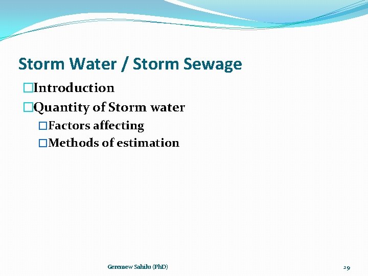 Storm Water / Storm Sewage �Introduction �Quantity of Storm water �Factors affecting �Methods of