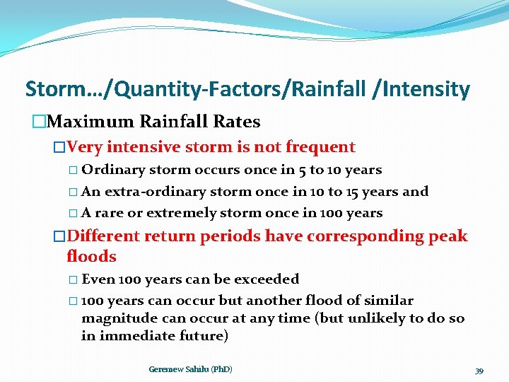 Storm…/Quantity-Factors/Rainfall /Intensity �Maximum Rainfall Rates �Very intensive storm is not frequent � Ordinary storm