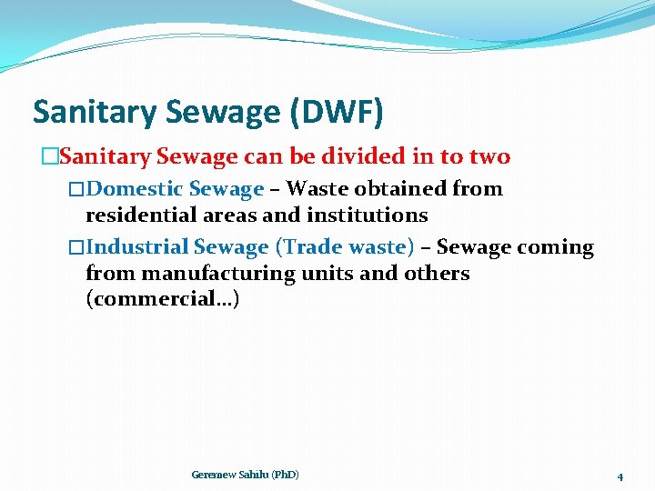 Sanitary Sewage (DWF) �Sanitary Sewage can be divided in to two �Domestic Sewage –