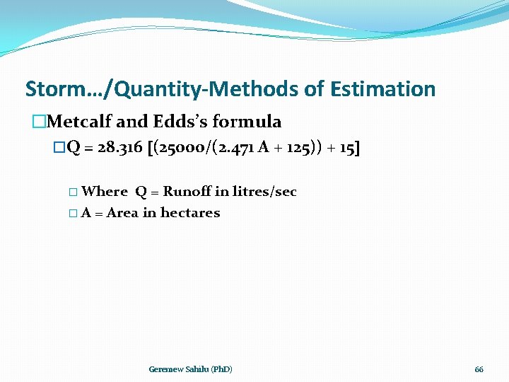 Storm…/Quantity-Methods of Estimation �Metcalf and Edds’s formula �Q = 28. 316 (25000/(2. 471 A