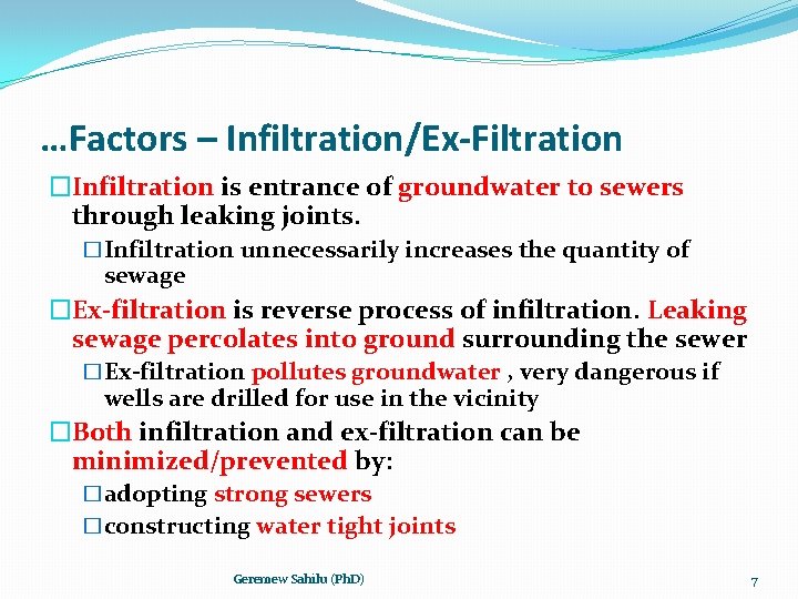 …Factors – Infiltration/Ex-Filtration �Infiltration is entrance of groundwater to sewers through leaking joints. �Infiltration