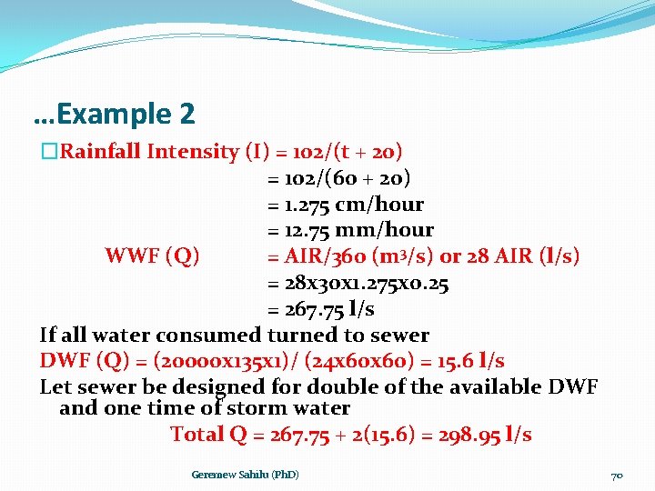 …Example 2 �Rainfall Intensity (I) = 102/(t + 20) = 102/(60 + 20) =