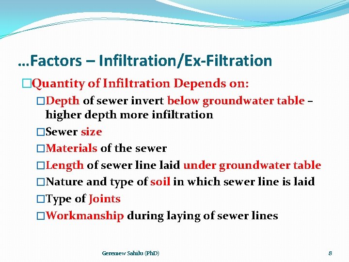 …Factors – Infiltration/Ex-Filtration �Quantity of Infiltration Depends on: �Depth of sewer invert below groundwater