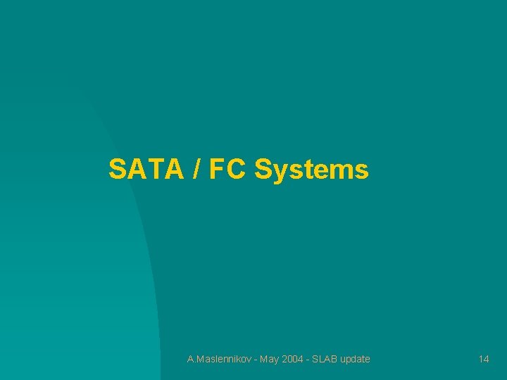 SATA / FC Systems A. Maslennikov - May 2004 - SLAB update 14 