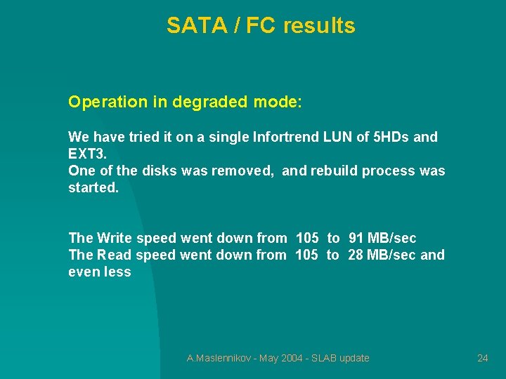 SATA / FC results Operation in degraded mode: We have tried it on a