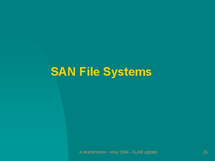 SAN File Systems A. Maslennikov - May 2004 - SLAB update 26 