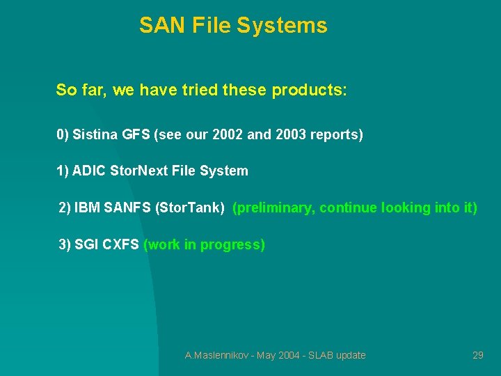 SAN File Systems So far, we have tried these products: 0) Sistina GFS (see
