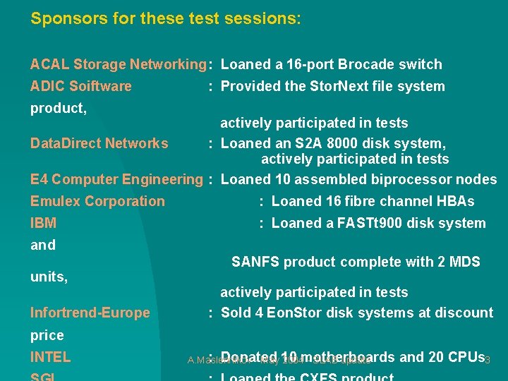 Sponsors for these test sessions: ACAL Storage Networking : Loaned a 16 -port Brocade