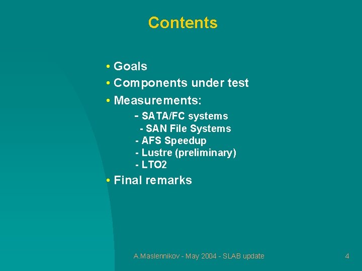 Contents • Goals • Components under test • Measurements: - SATA/FC systems - SAN