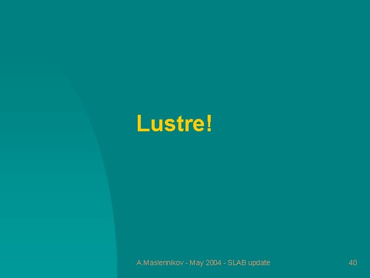 Lustre! A. Maslennikov - May 2004 - SLAB update 40 