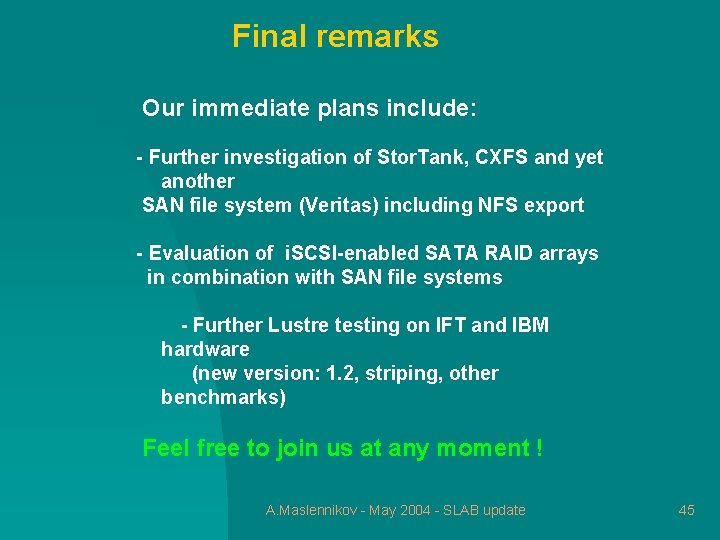 Final remarks Our immediate plans include: - Further investigation of Stor. Tank, CXFS and