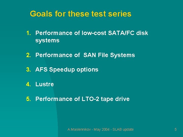 Goals for these test series 1. Performance of low-cost SATA/FC disk systems 2. Performance