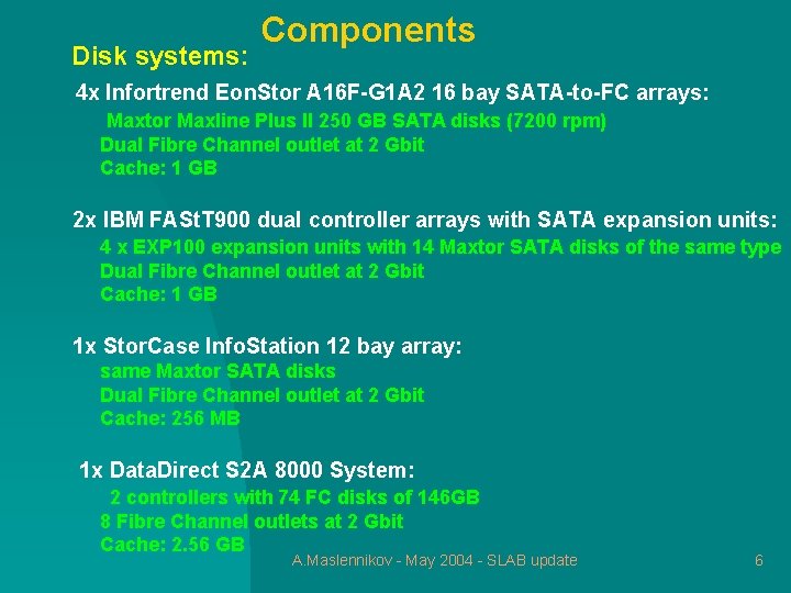 Disk systems: Components 4 x Infortrend Eon. Stor A 16 F-G 1 A 2