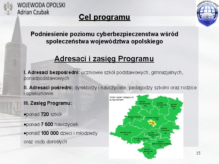 Cel programu Podniesienie poziomu cyberbezpieczenstwa wśród społeczeństwa województwa opolskiego Adresaci i zasięg Programu I.